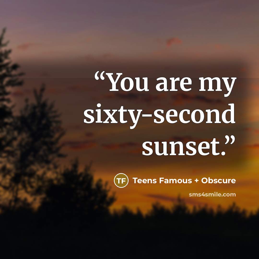 “You are my sixty-second sunset.” quote by Teens Famous + Obscure