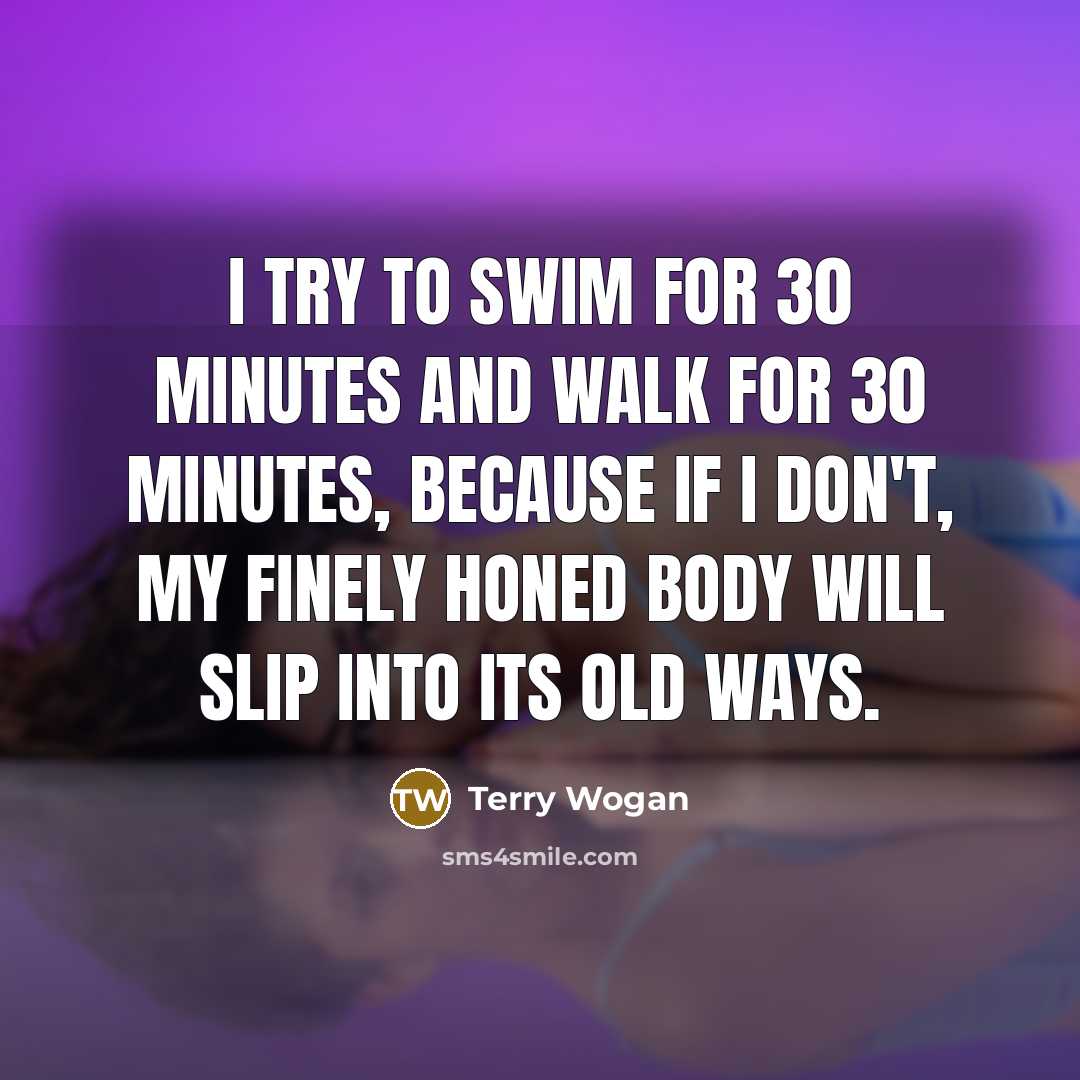 “I try to swim for 30 minutes and walk for…” quote by Terry Wogan