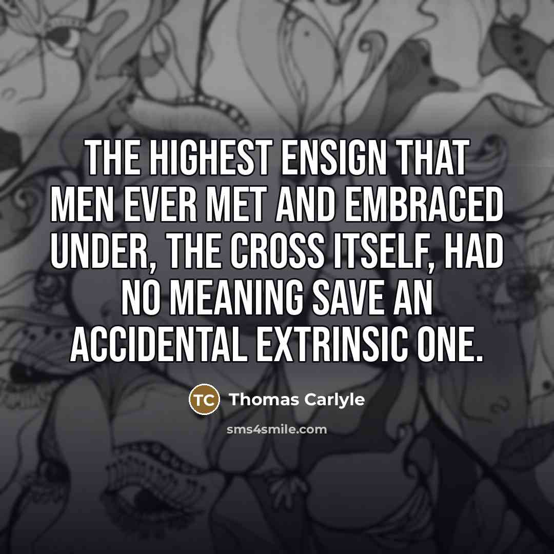 “The highest ensign that men ever met and embraced under,…” quote by Thomas Carlyle