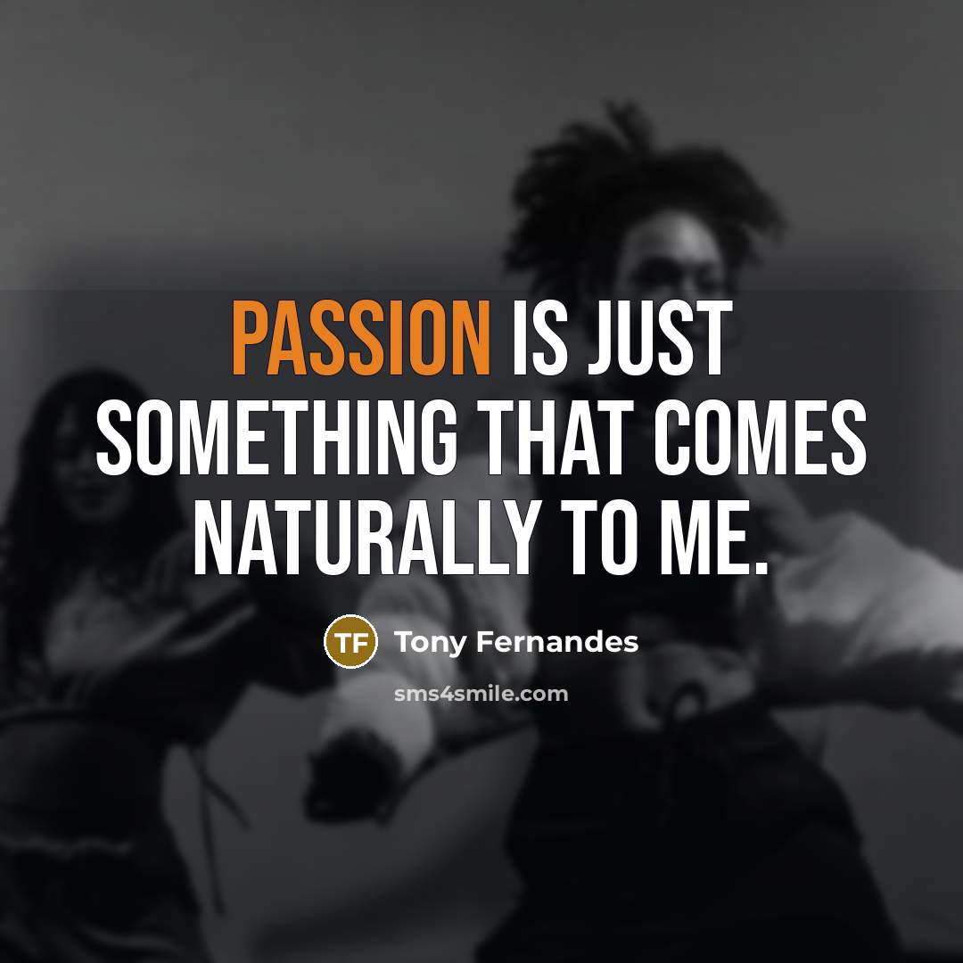 “Passion is just something that comes naturally to me.…” quote by Tony Fernandes