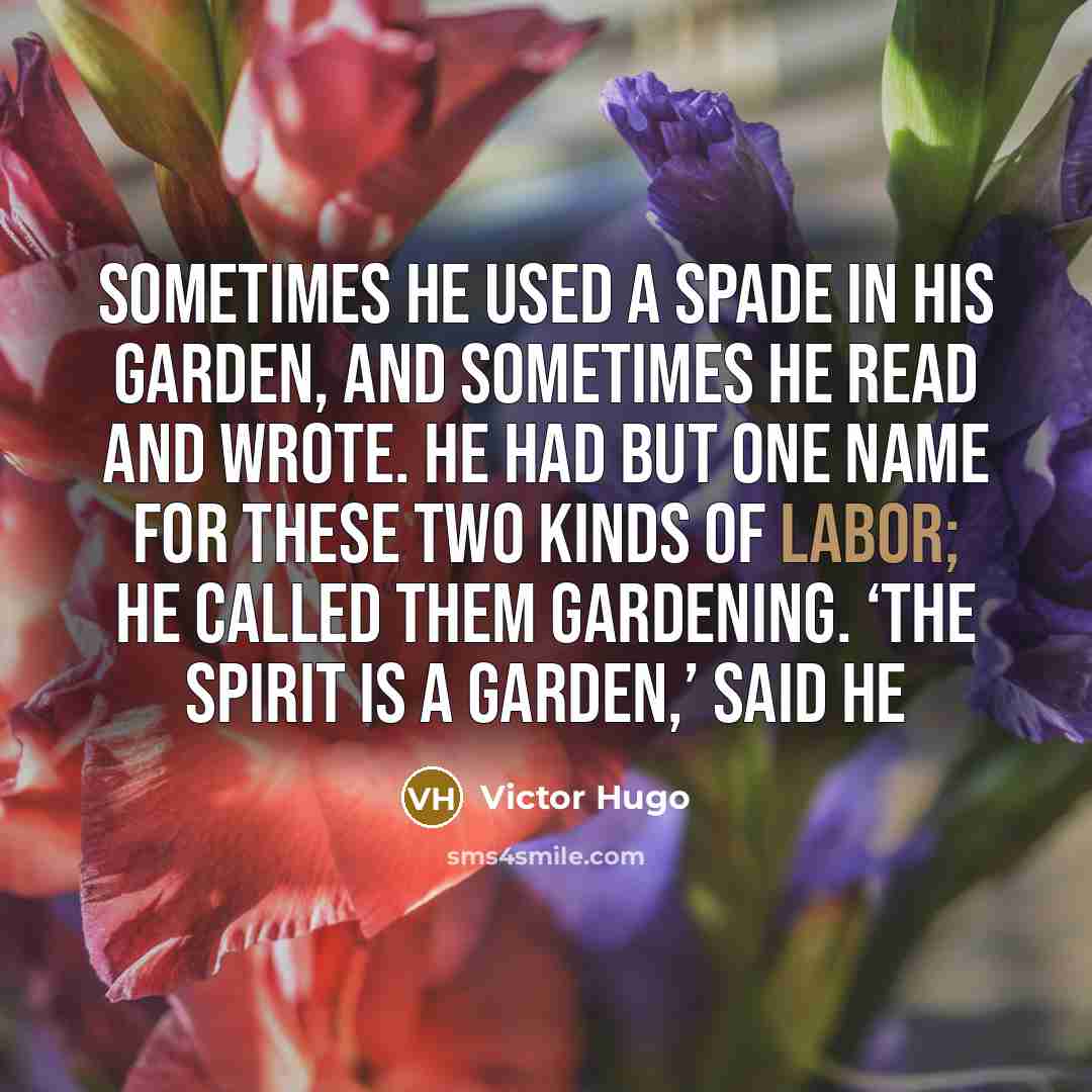“Sometimes he used a spade in his garden, and sometimes…” quote by Victor Hugo
