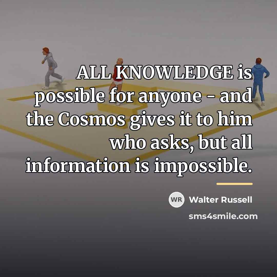 “ALL KNOWLEDGE is possible for anyone - and the Cosmos…” quote by Walter Russell
