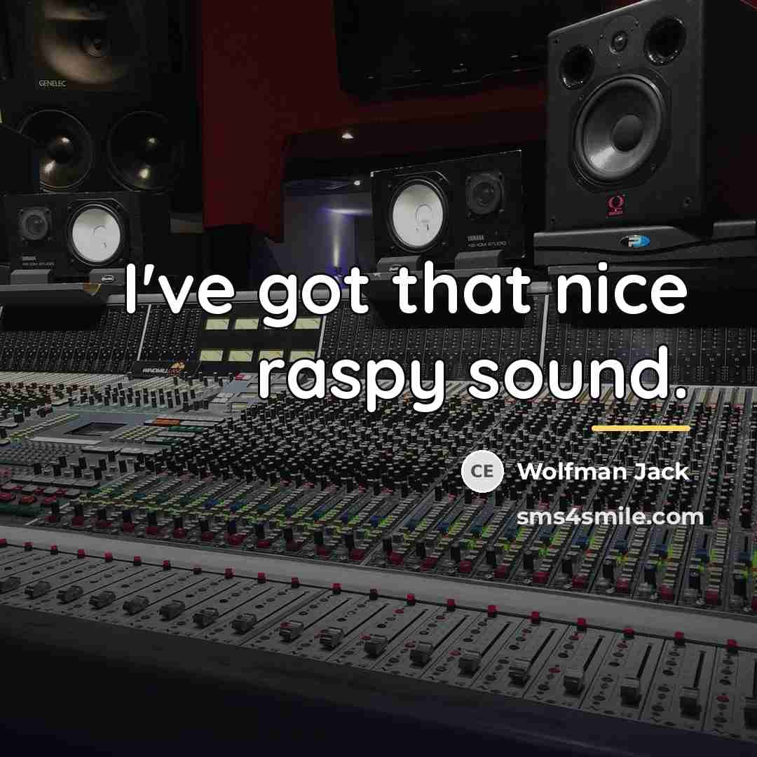 “I've got that nice raspy sound.…” quote by Wolfman Jack