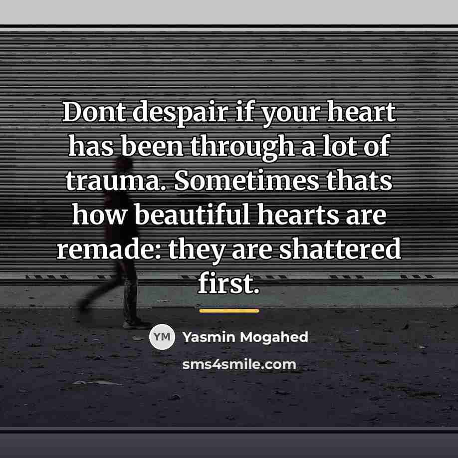 “Dont despair if your heart has been through a lot…” quote by Yasmin Mogahed