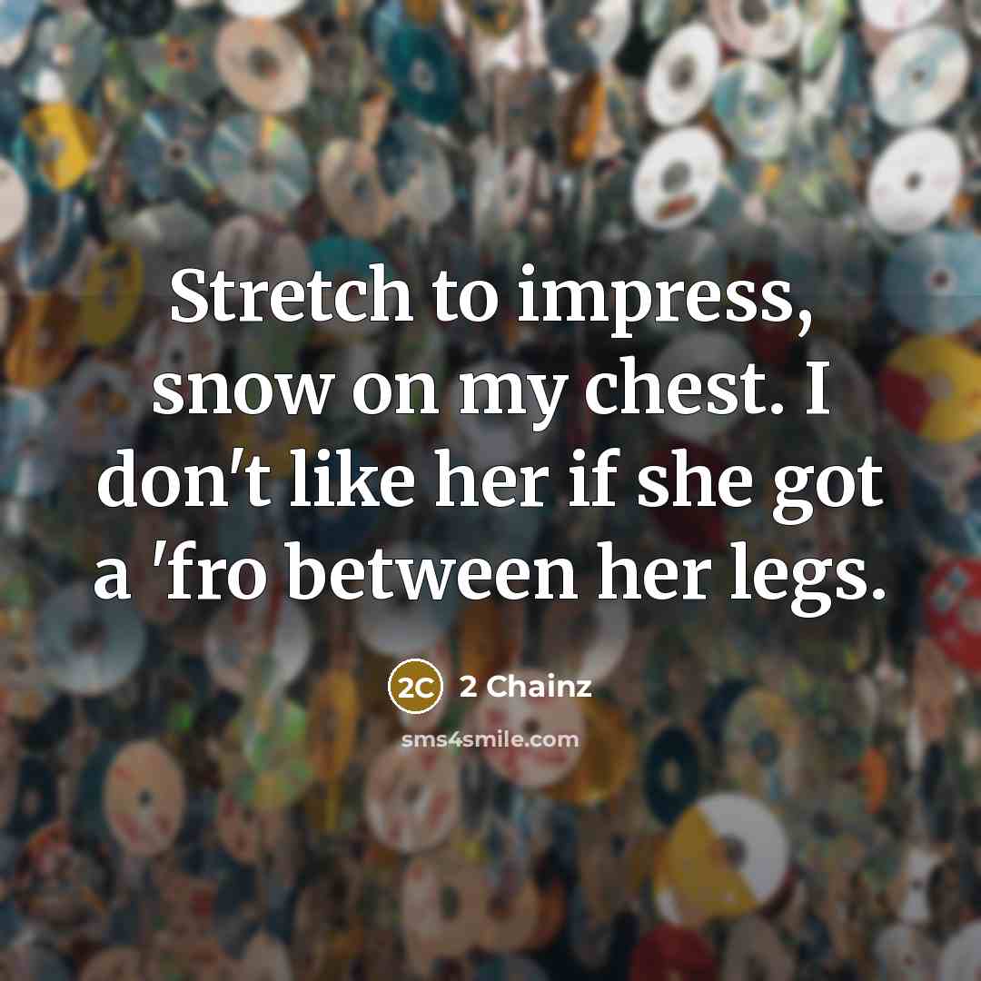 “Stretch to impress, snow on my chest. I don't like…” quote by 2 Chainz