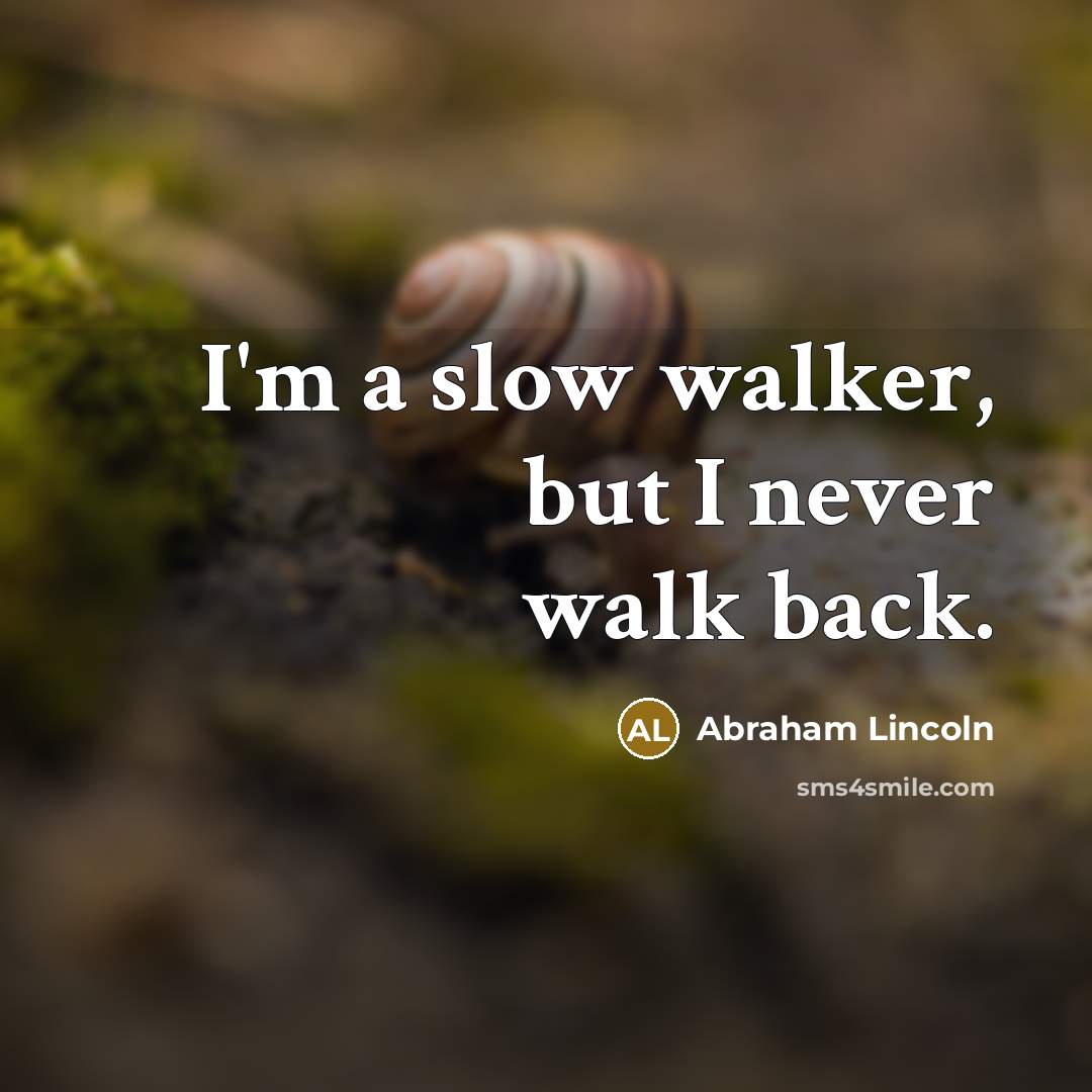 “I'm a slow walker, but I never walk back.…” quote by Abraham Lincoln
