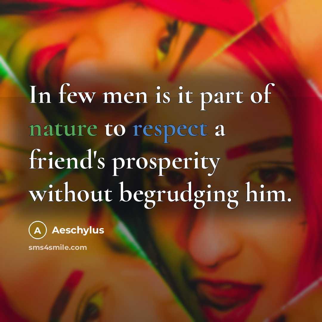 “In few men is it part of nature to respect…” quote by Aeschylus