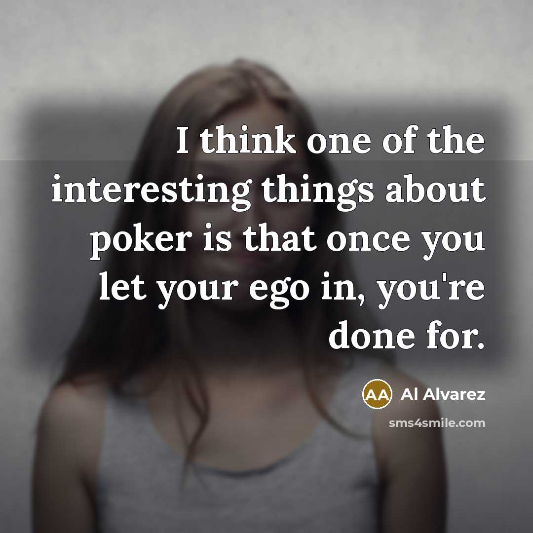 “I think one of the interesting things about poker is…” quote by Al Alvarez