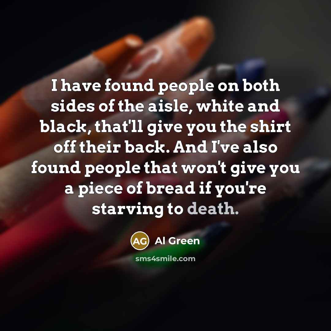 “I have found people on both sides of the aisle,…” quote by Al Green