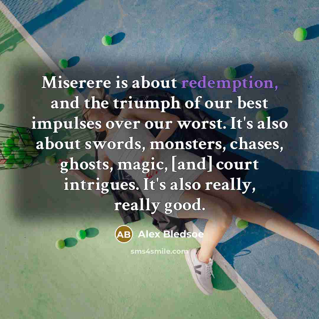 “Miserere is about redemption, and the triumph of our best…” quote by Alex Bledsoe