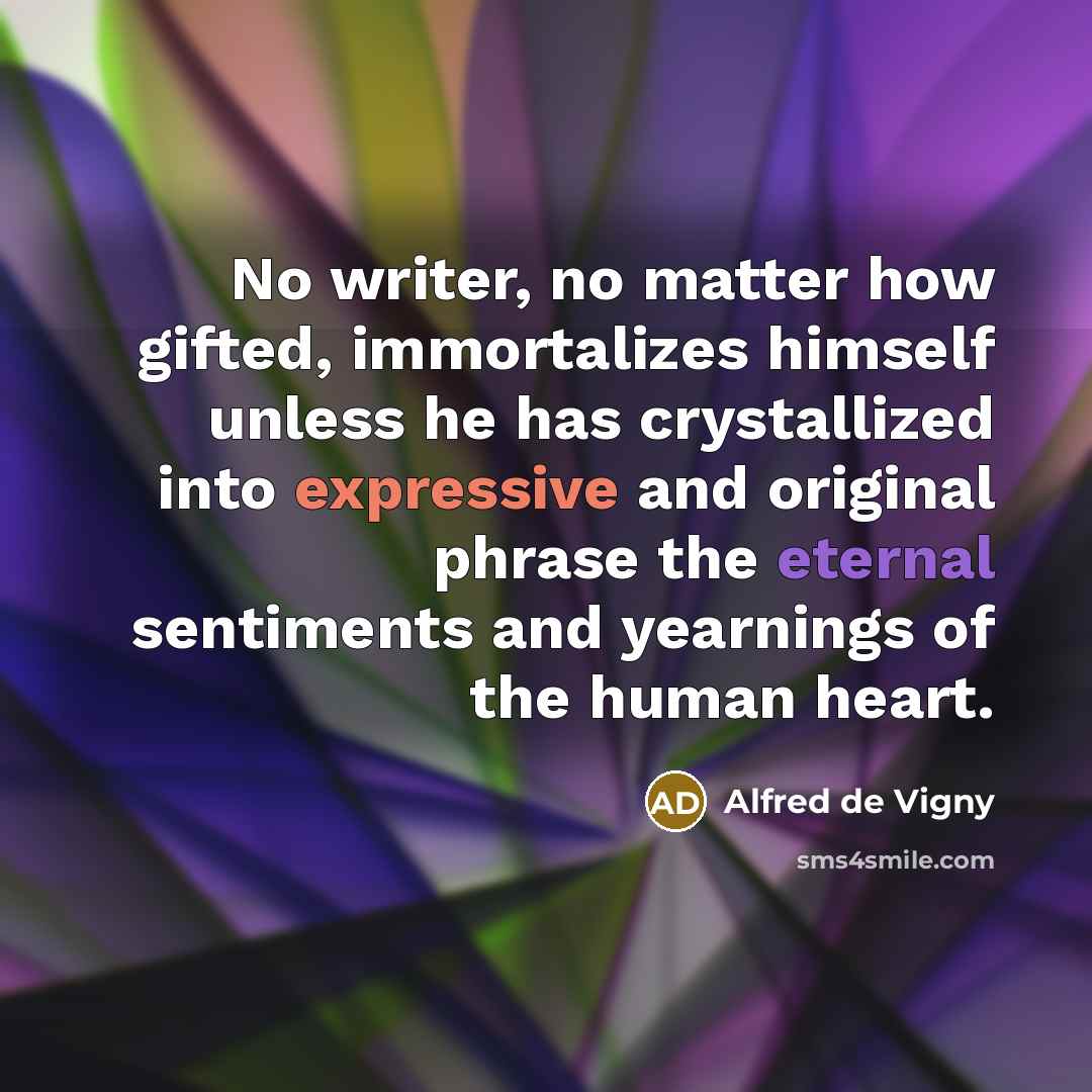 “No writer, no matter how gifted, immortalizes himself unless he…” quote by Alfred de Vigny