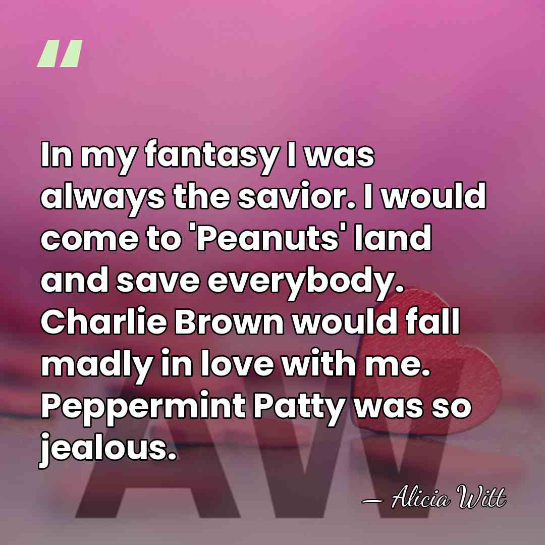 In my fantasy I was always the savior. I would come to&hellip; - Alicia Witt