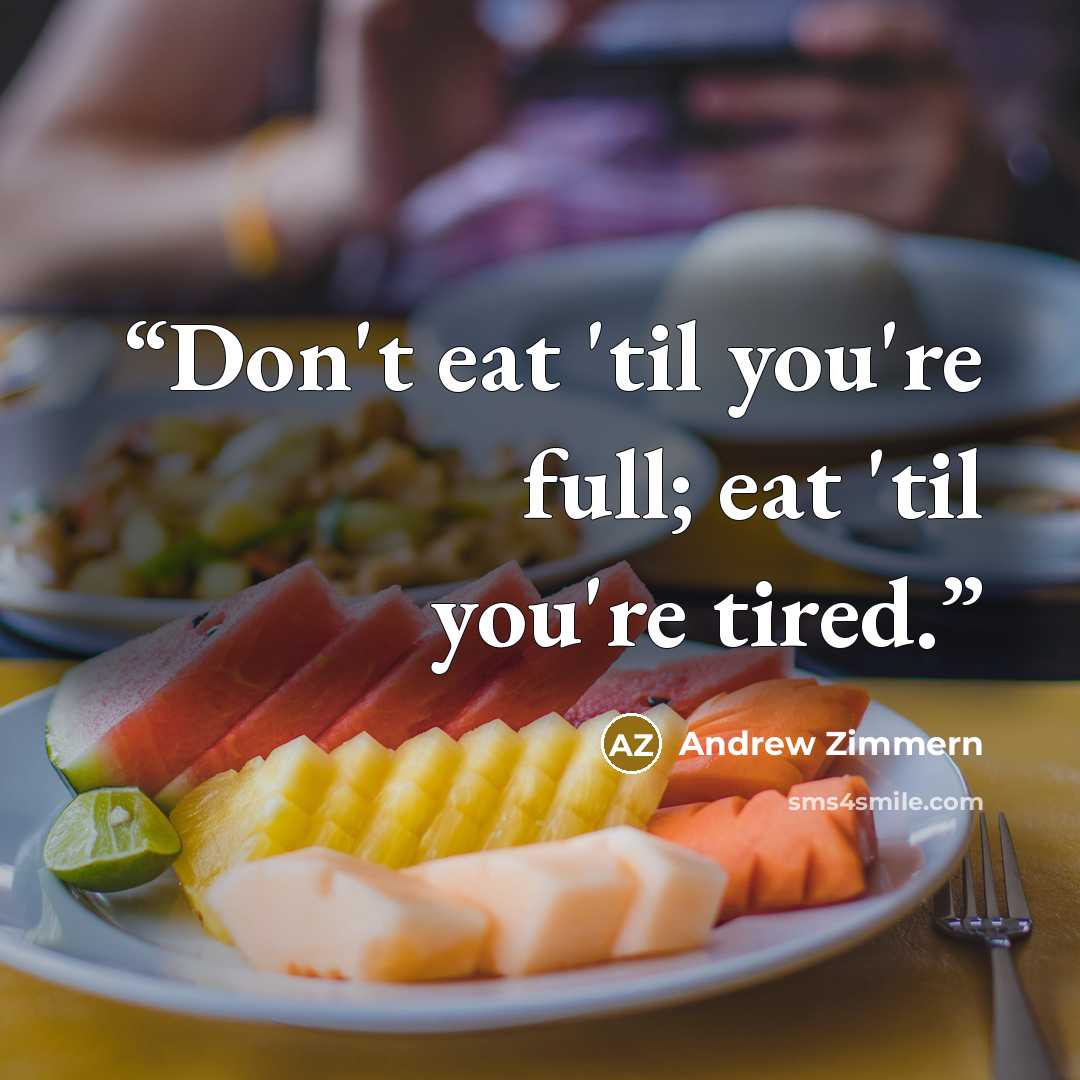 “Don't eat 'til you're full; eat 'til you're tired.” quote by Andrew Zimmern