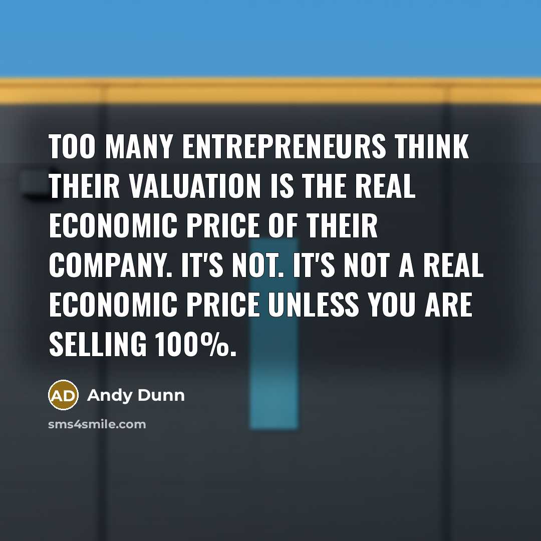 “Too many entrepreneurs think their valuation is the real economic…” quote by Andy Dunn