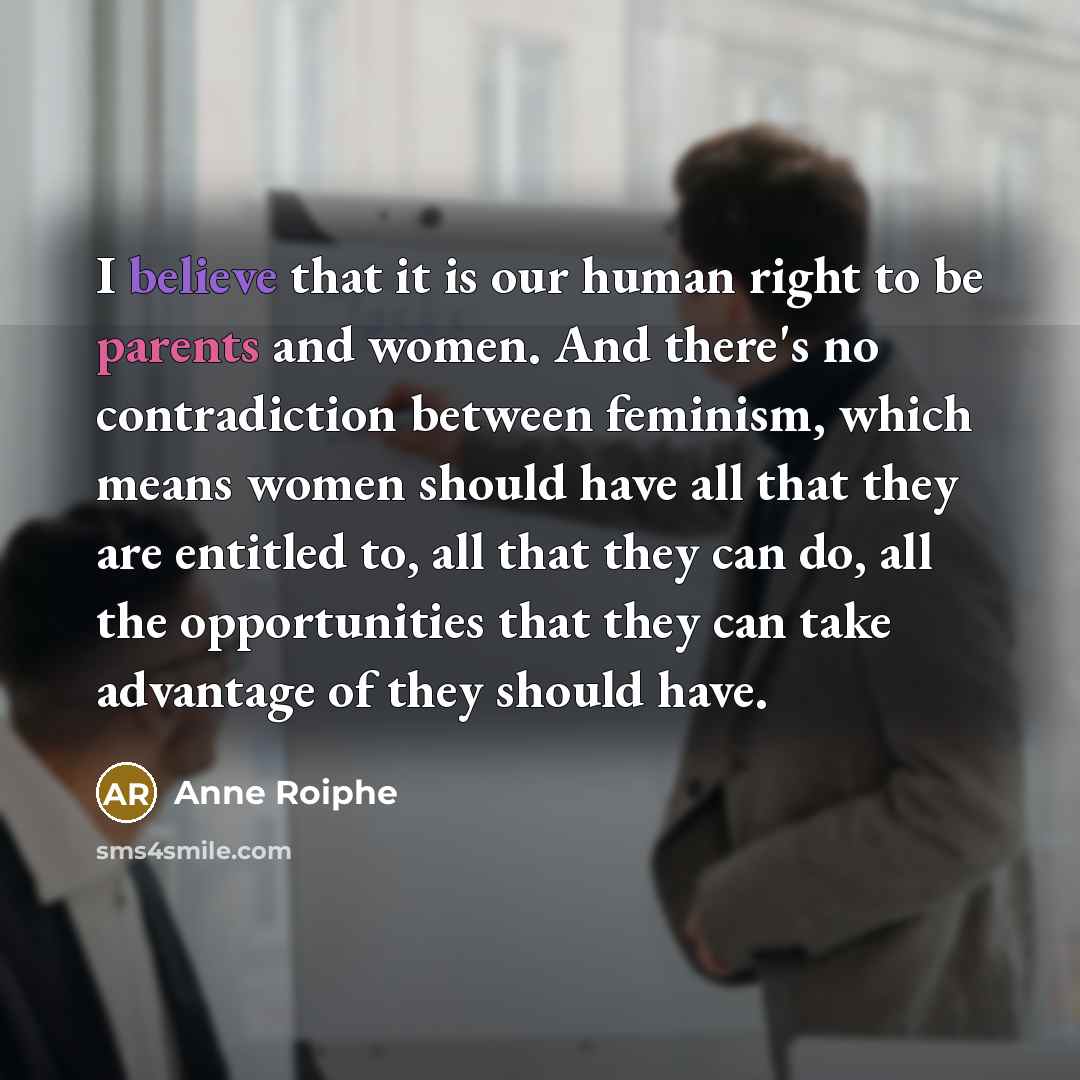 “I believe that it is our human right to be…” quote by Anne Roiphe