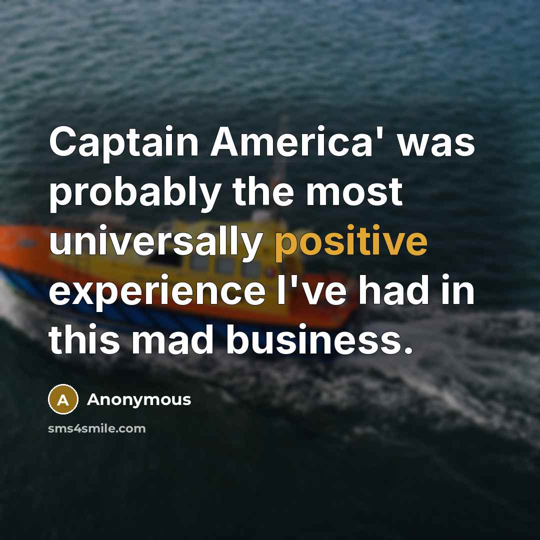 “Captain America' was probably the most universally positive experience I've…” quote by Anonymous