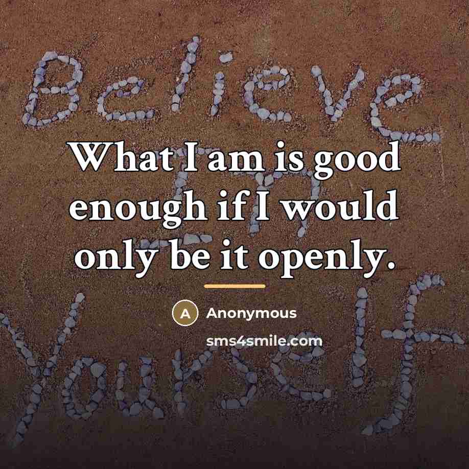 “What I am is good enough if I would only…” quote by Anonymous
