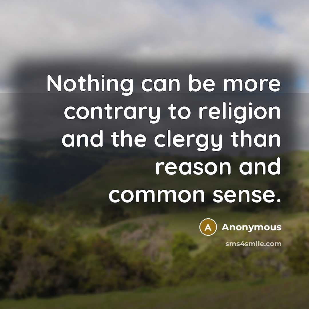 “Nothing can be more contrary to religion and the clergy…” quote by Anonymous