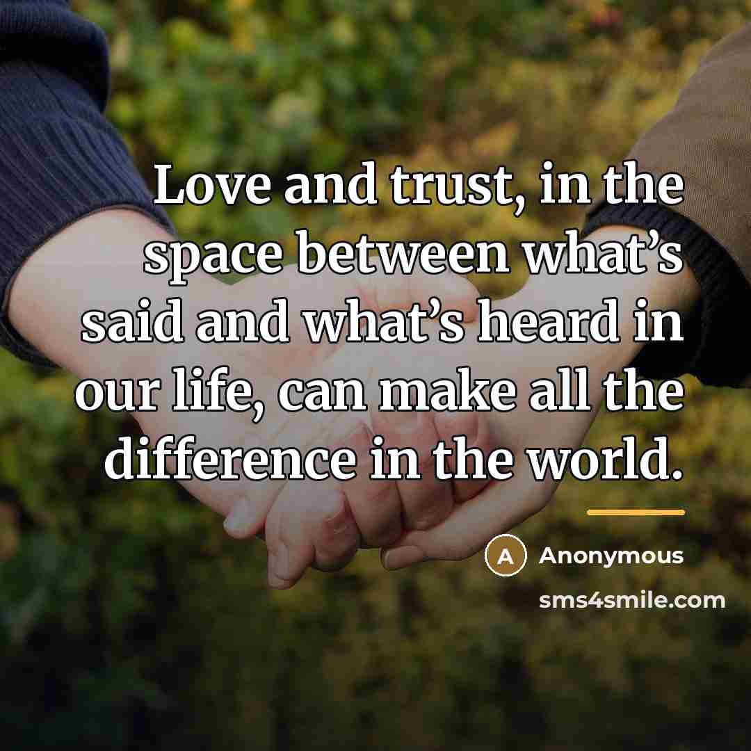 “Love and trust, in the space between what’s said and…” quote by Anonymous