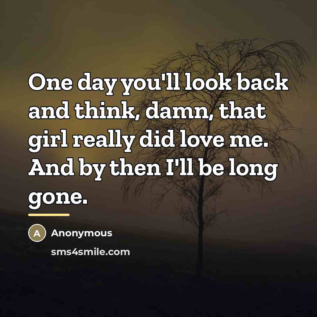 “One day you'll look back and think, damn, that girl…” quote by Anonymous
