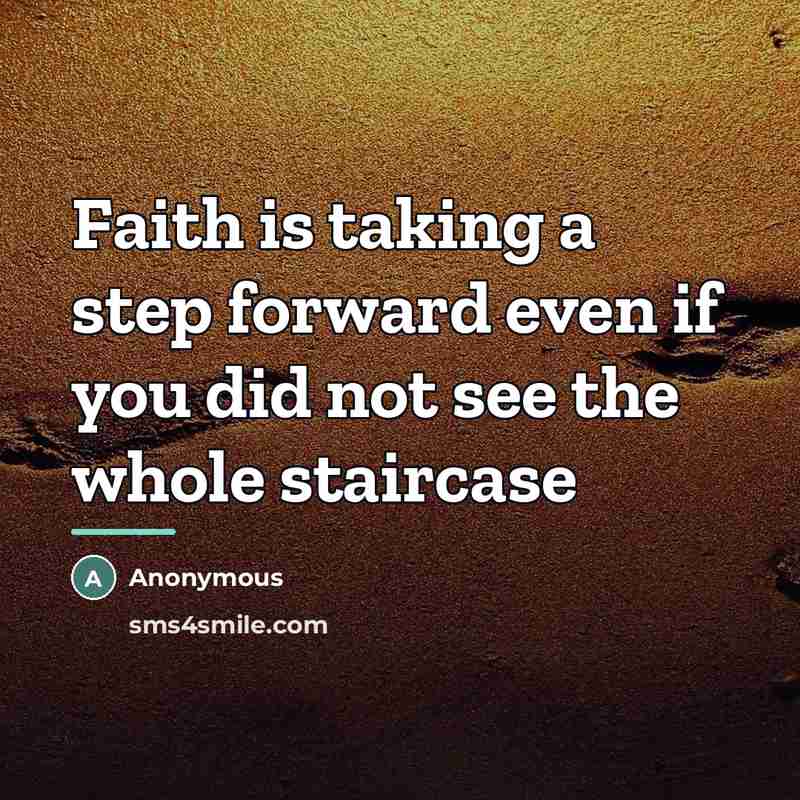 “Faith is taking a step forward even if you did…” quote by Anonymous