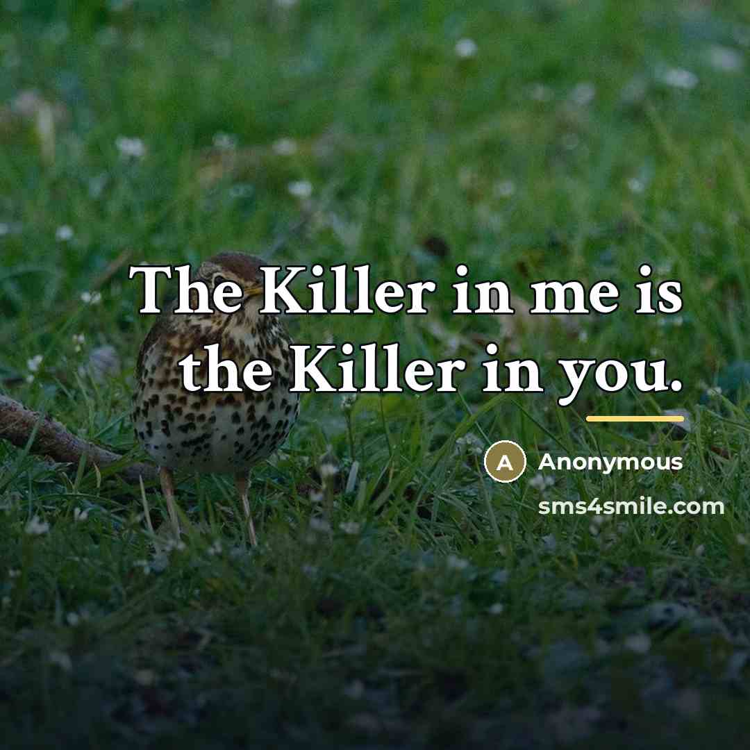 “The Killer in me is the Killer in you.…” quote by Anonymous