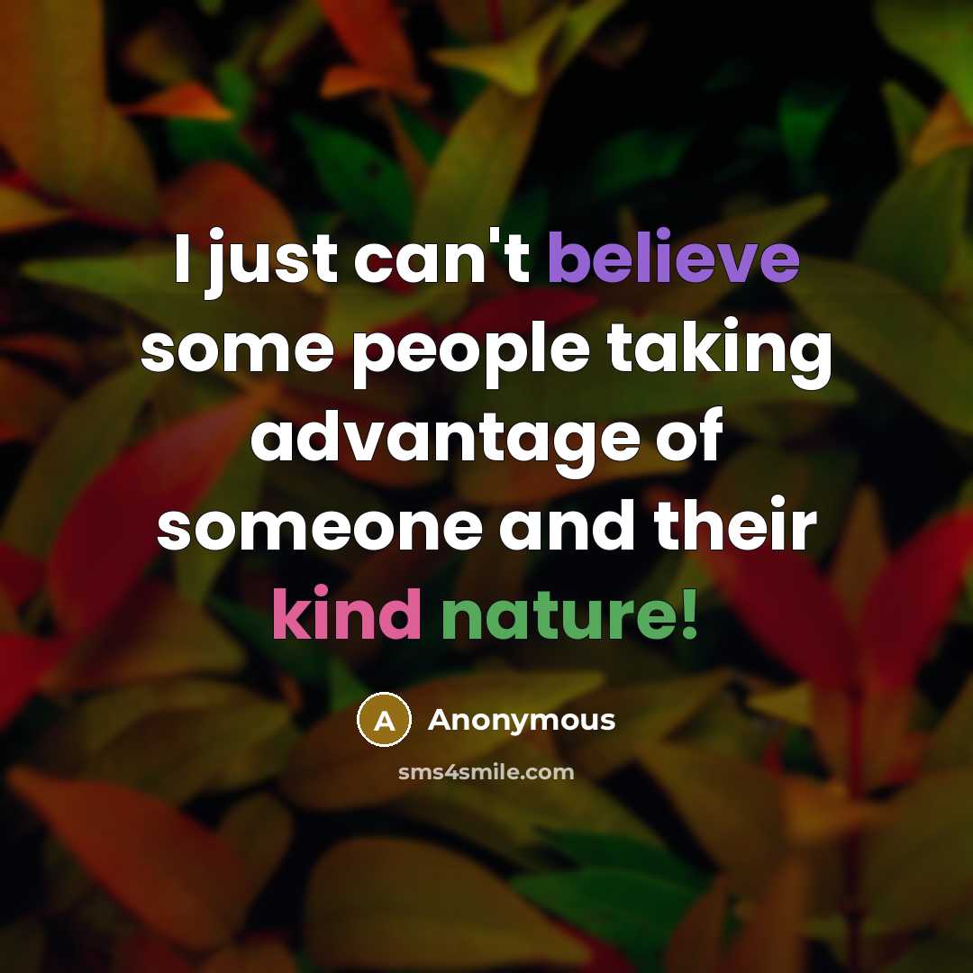 “I just can't believe some people taking advantage of someone…” quote by Anonymous
