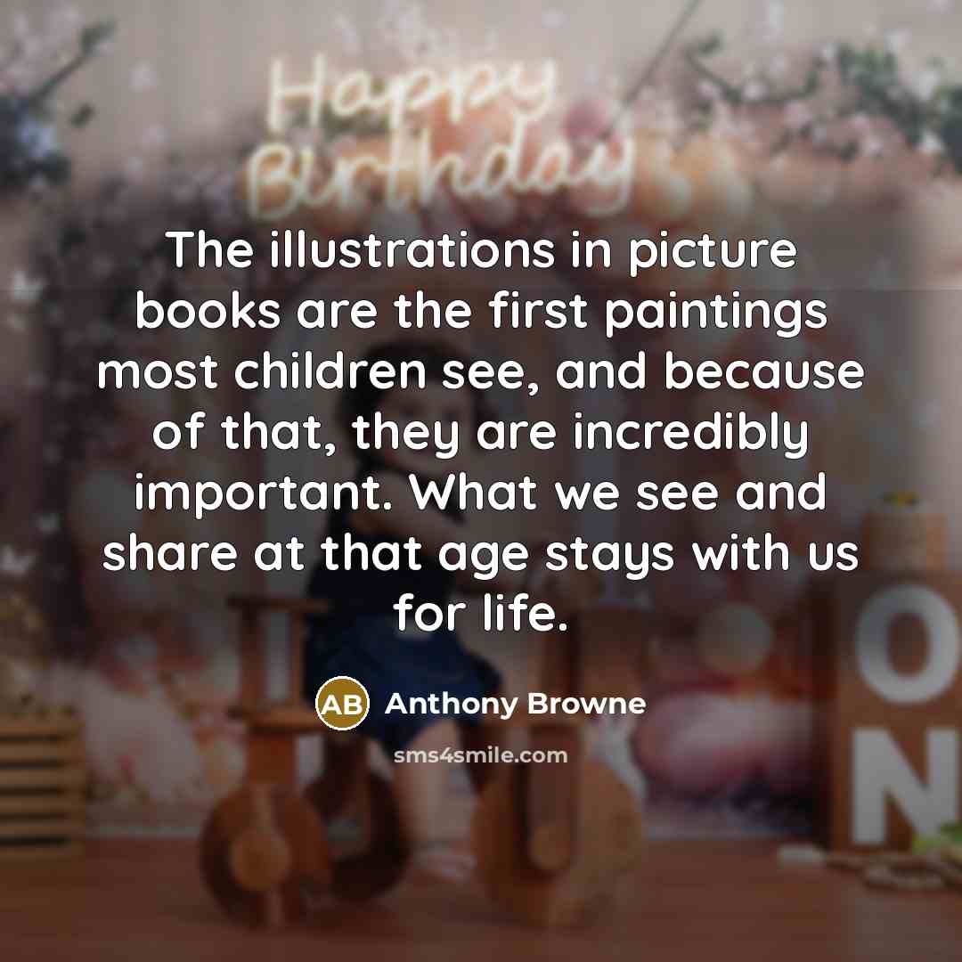 “The illustrations in picture books are the first paintings most…” quote by Anthony Browne