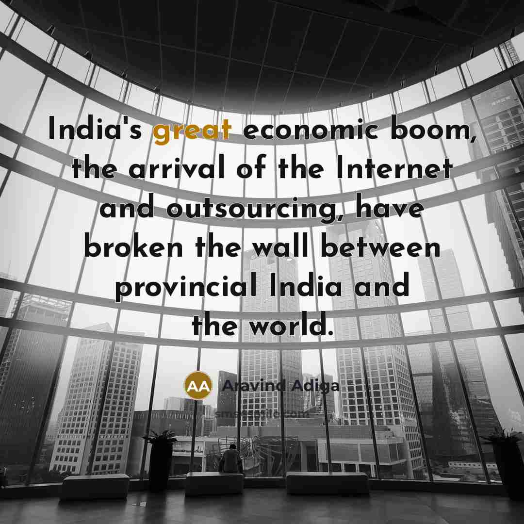 “India's great economic boom, the arrival of the Internet and…” quote by Aravind Adiga