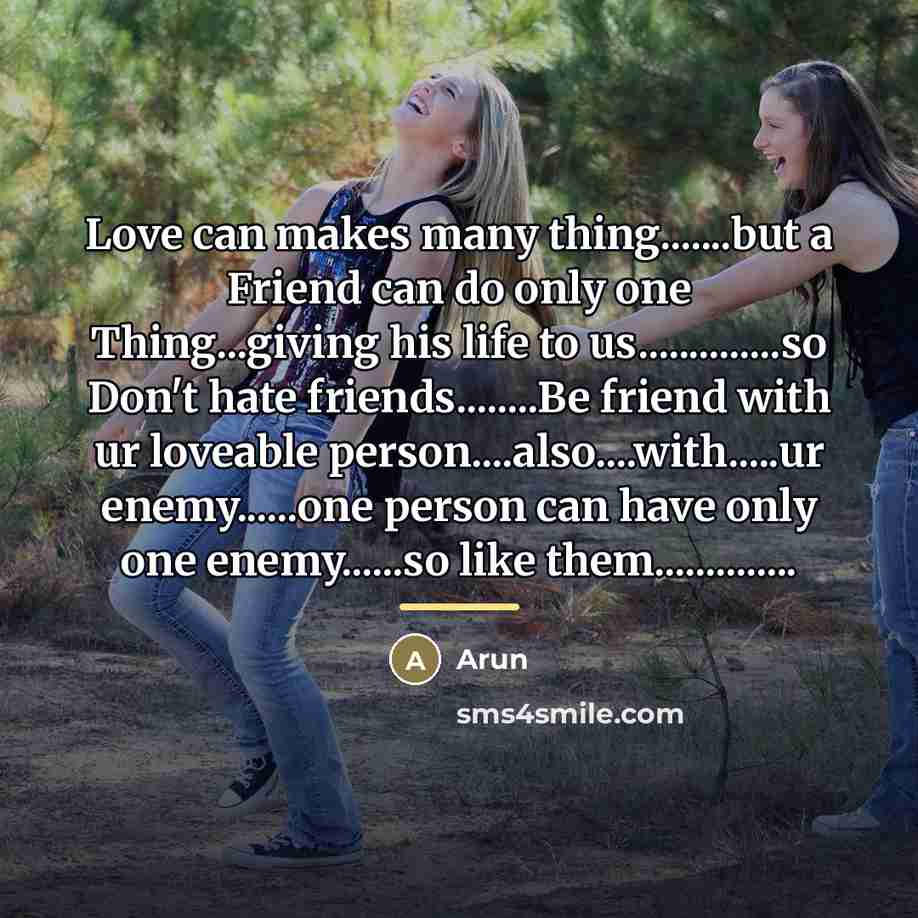 “Love can makes many thing.......but a Friend can do only…” quote by Arun