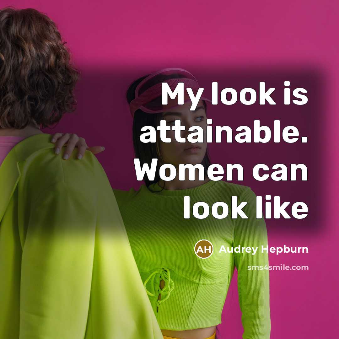 “My look is attainable. Women can look like…” quote by Audrey Hepburn