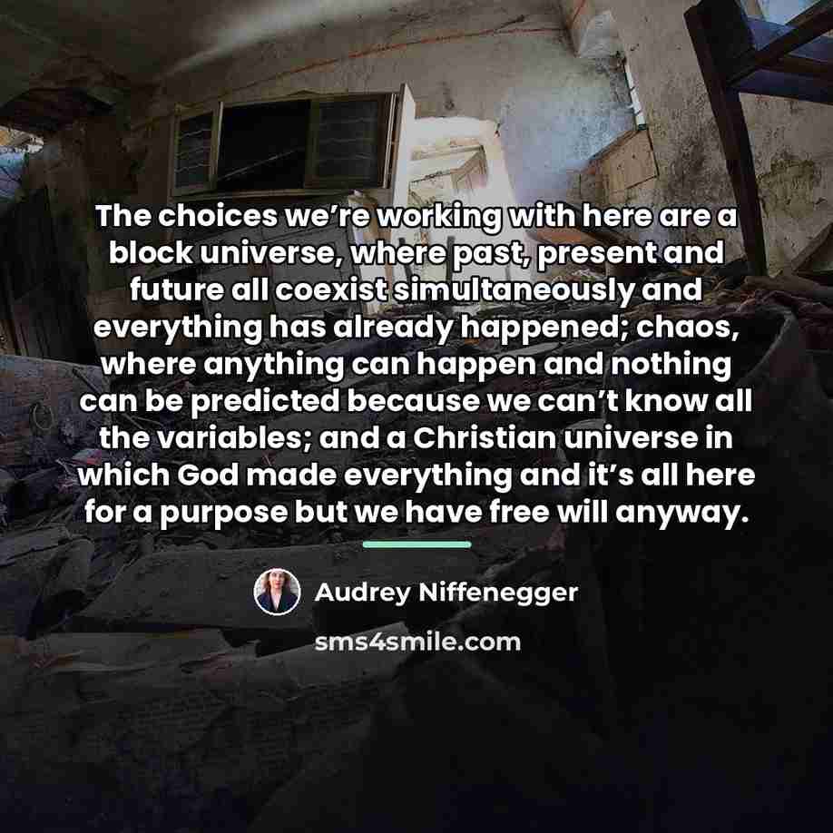 “The choices we’re working with here are a block universe,…” quote by Audrey Niffenegger