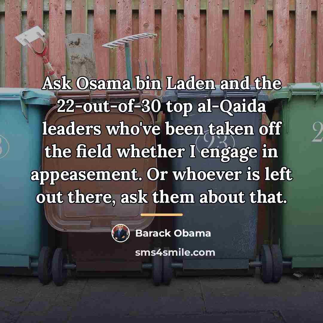 “Ask Osama bin Laden and the 22-out-of-30 top al-Qaida leaders…” quote by Barack Obama
