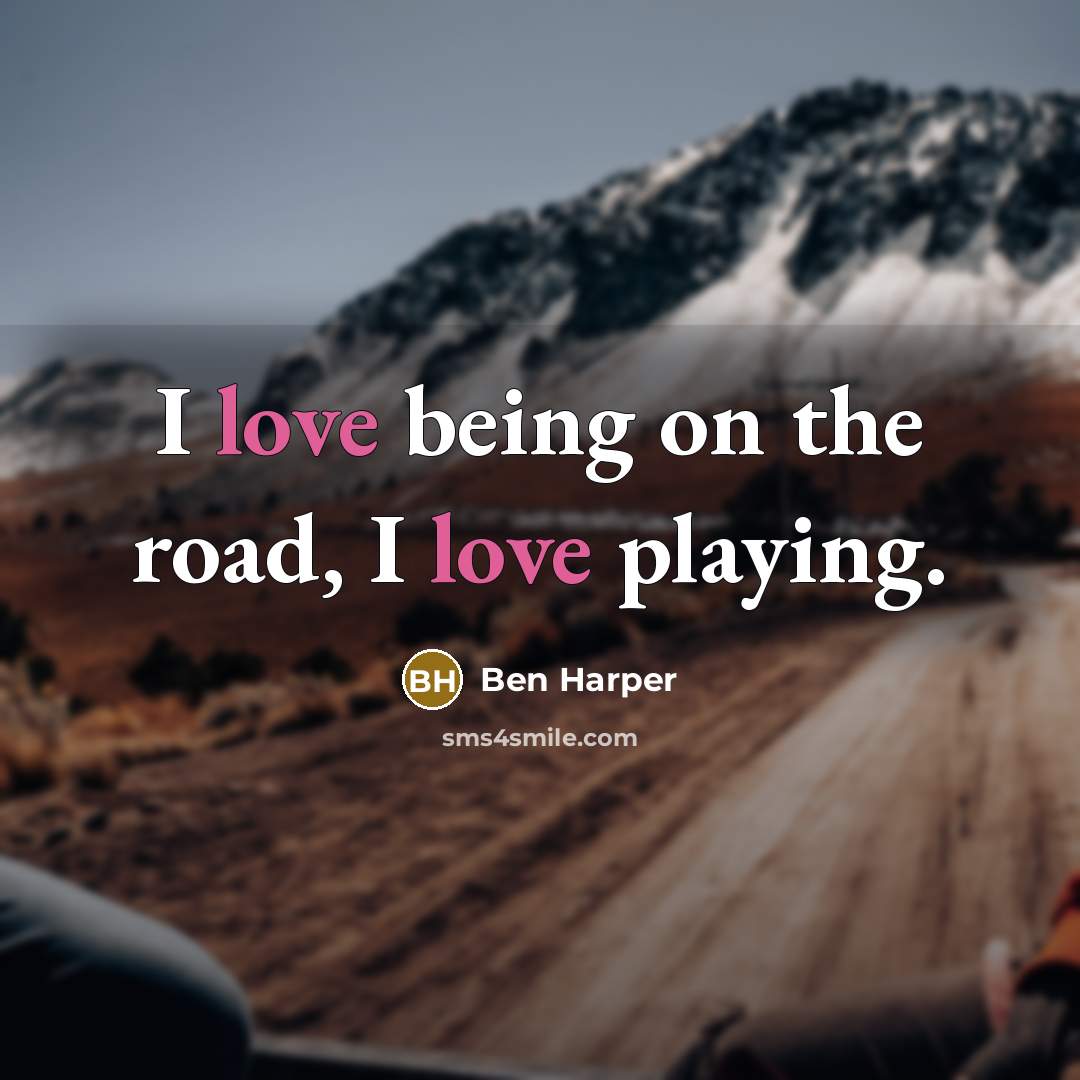 “I love being on the road, I love playing.…” quote by Ben Harper