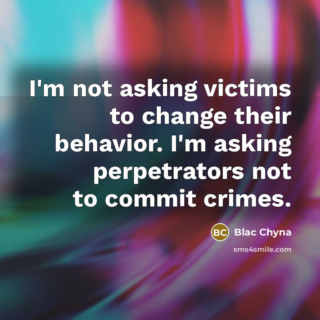 “I'm not asking victims to change their behavior. I'm asking…” quote by Blac Chyna
