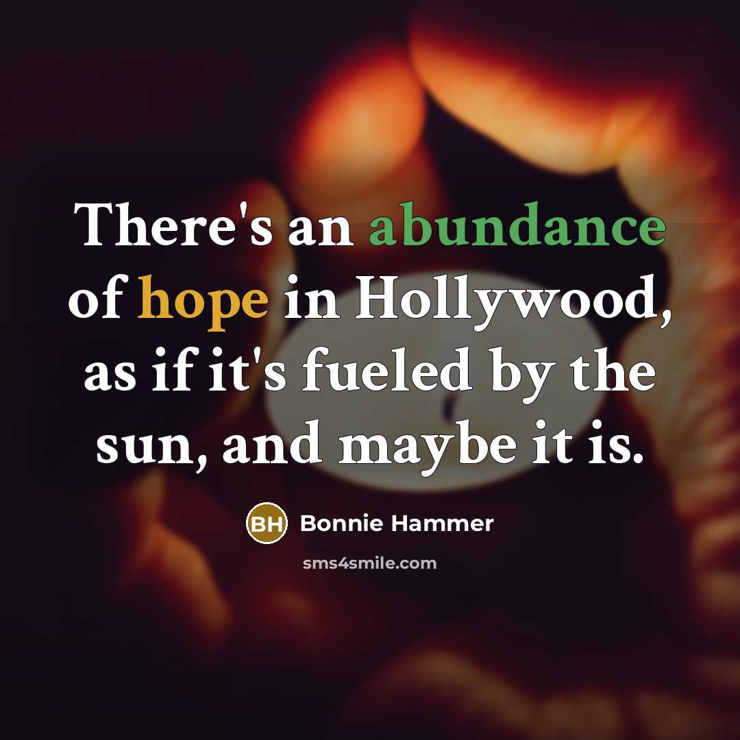 “There's an abundance of hope in Hollywood, as if it's…” quote by Bonnie Hammer