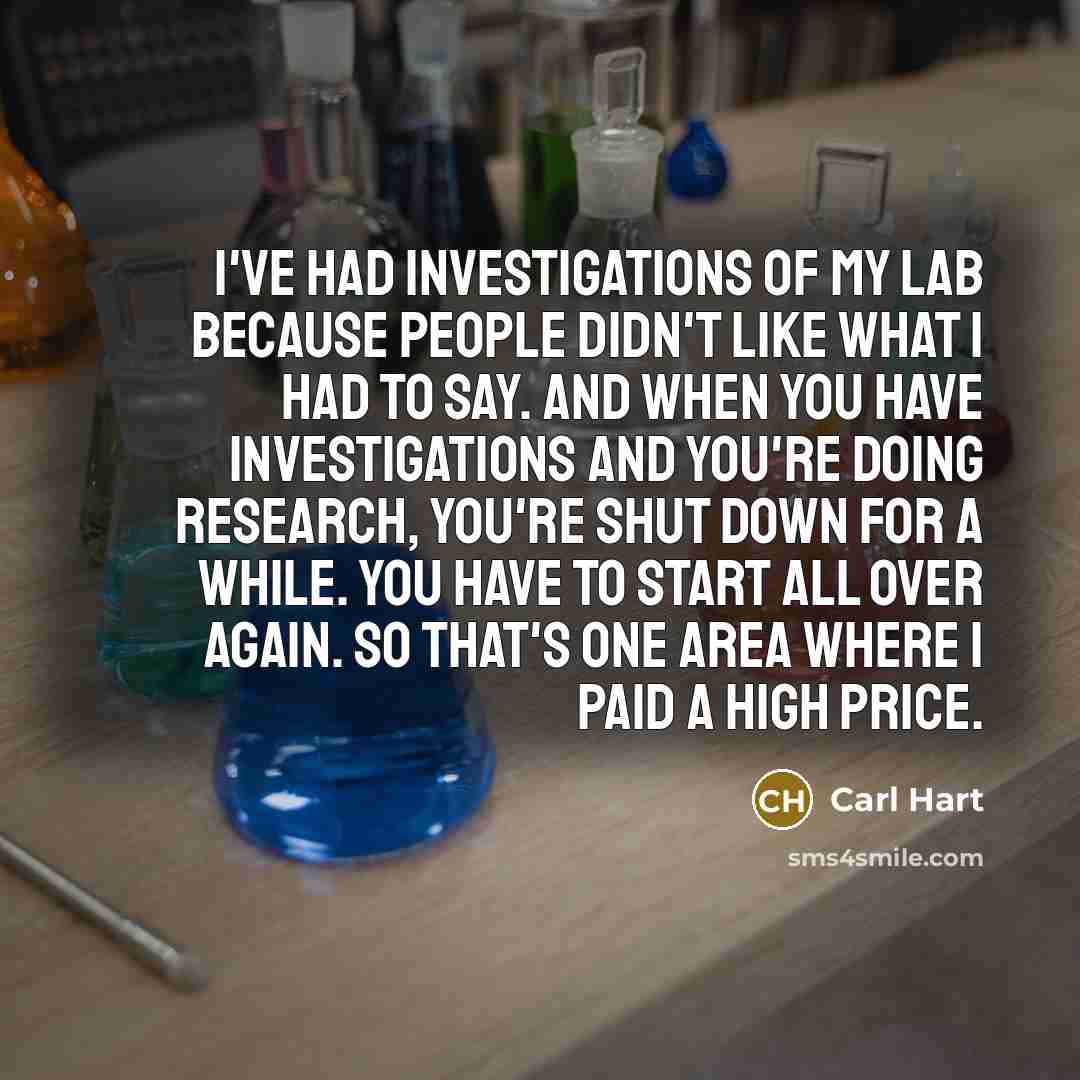 “I've had investigations of my lab because people didn't like…” quote by Carl Hart