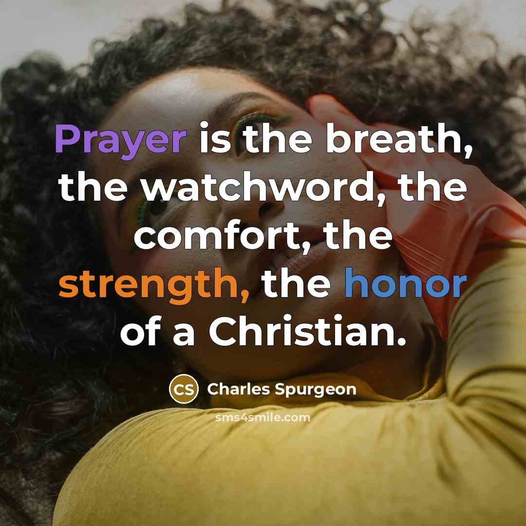 “Prayer is the breath, the watchword, the comfort, the strength,…” quote by Charles Spurgeon