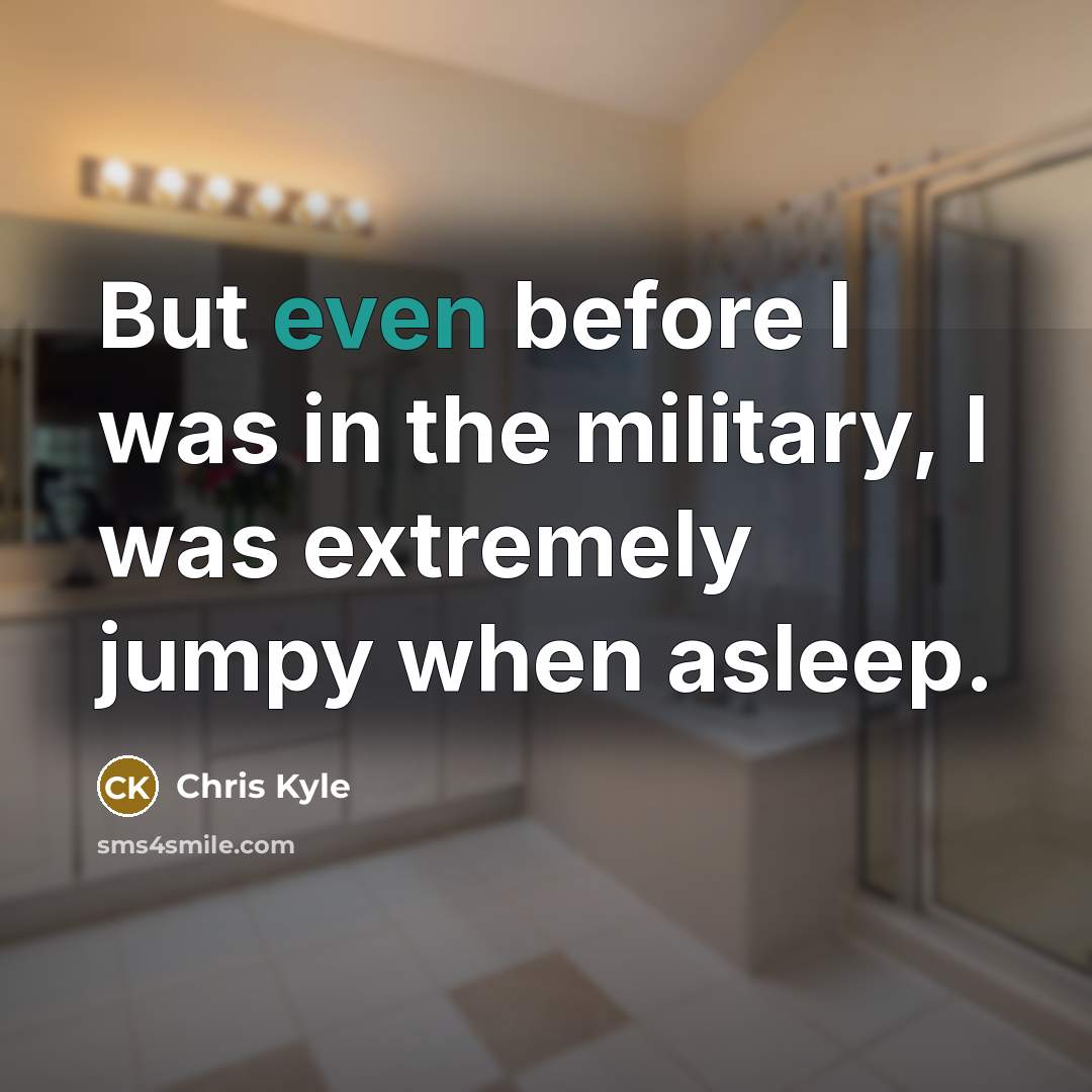 “But even before I was in the military, I was…” quote by Chris Kyle