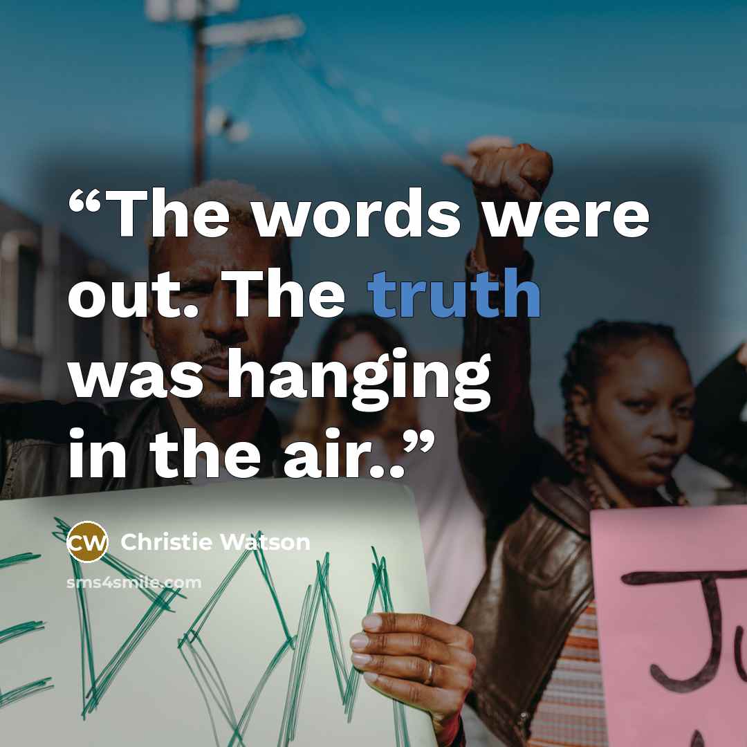 “The words were out. The truth was hanging in the air..” quote by Christie Watson