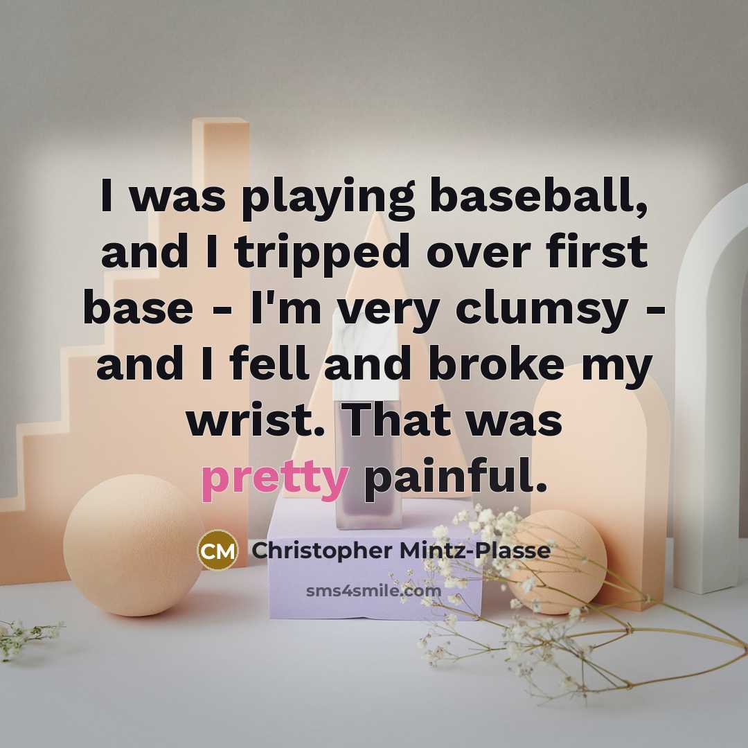“I was playing baseball, and I tripped over first base…” quote by Christopher Mintz-Plasse