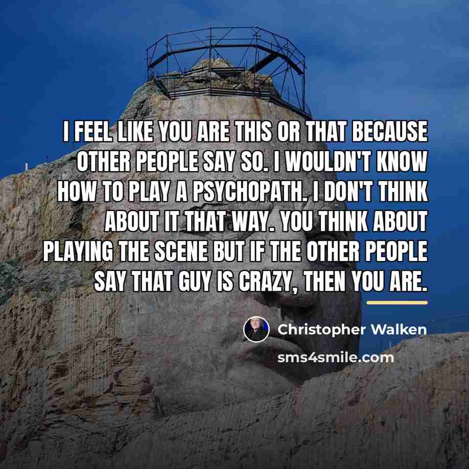 “I feel like you are this or that because other…” quote by Christopher Walken