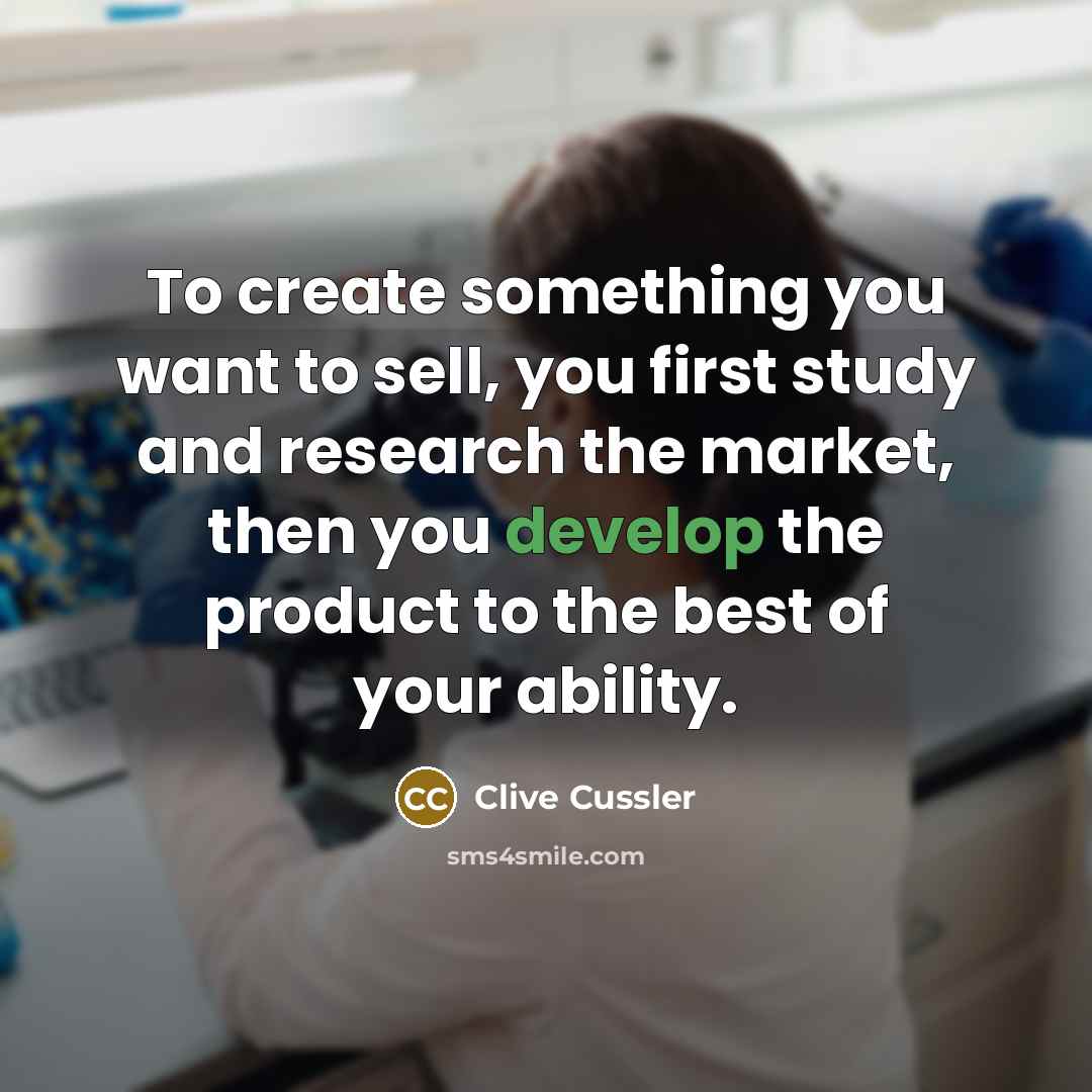 “To create something you want to sell, you first study…” quote by Clive Cussler