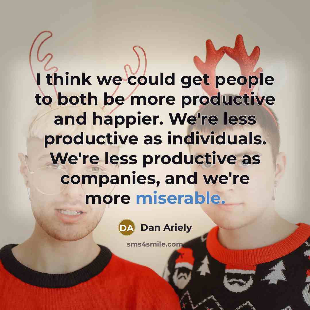 “I think we could get people to both be more…” quote by Dan Ariely