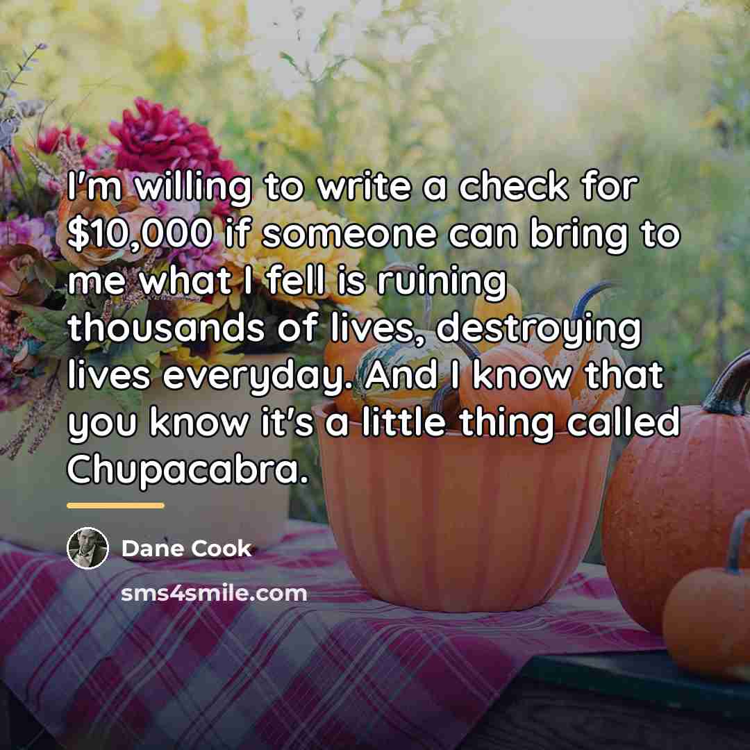 “I'm willing to write a check for $10,000 if someone…” quote by Dane Cook