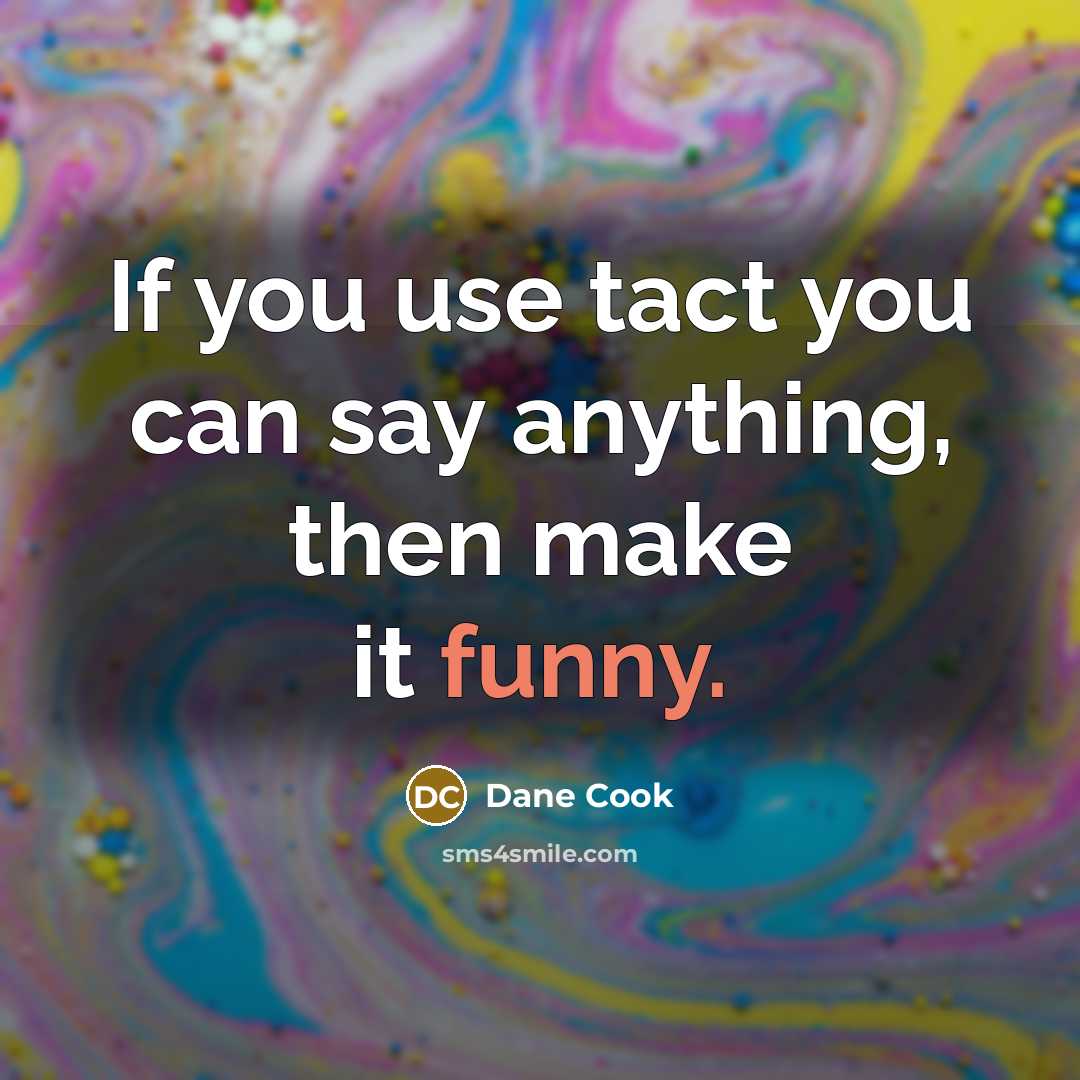 “If you use tact you can say anything, then make…” quote by Dane Cook
