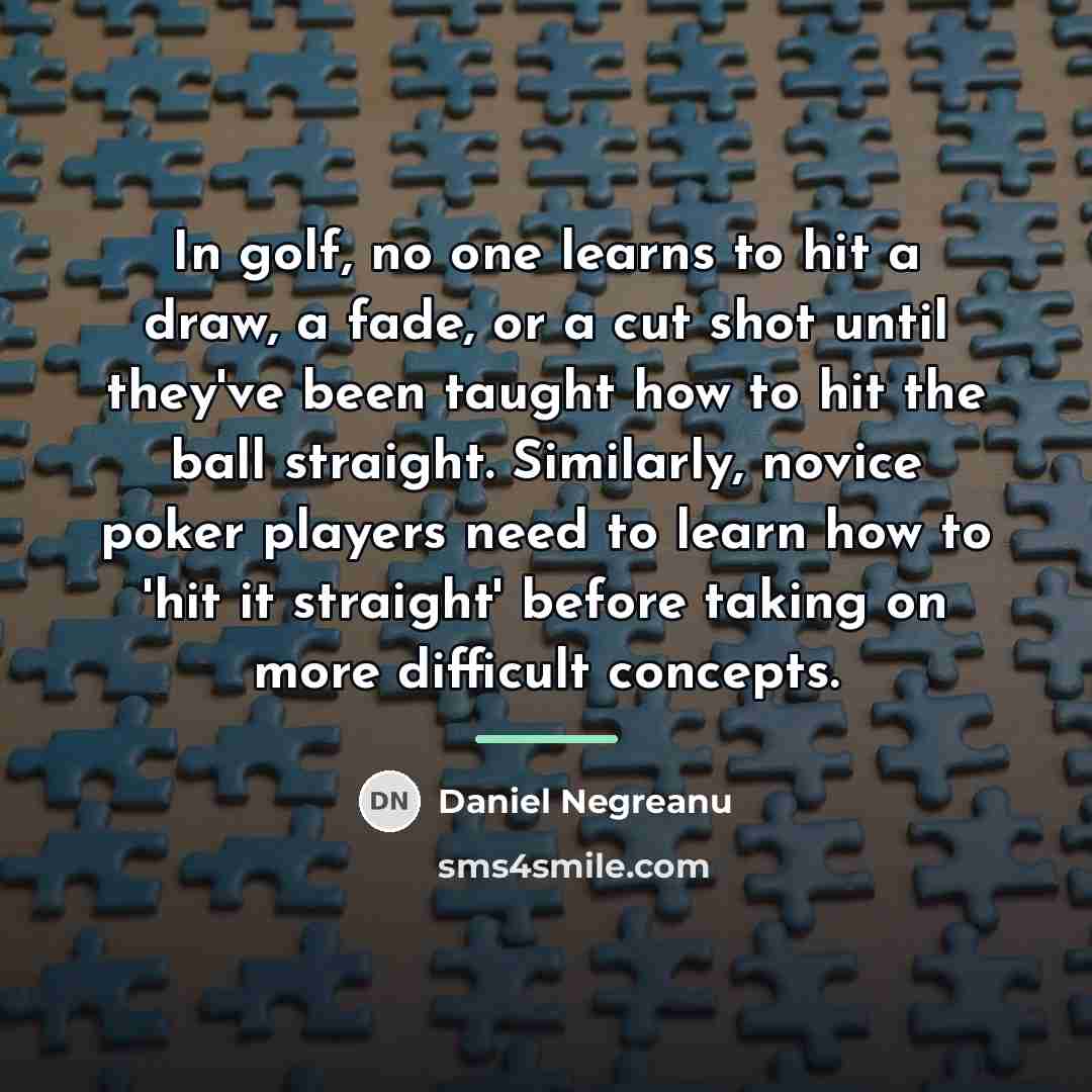 “In golf, no one learns to hit a draw, a…” quote by Daniel Negreanu