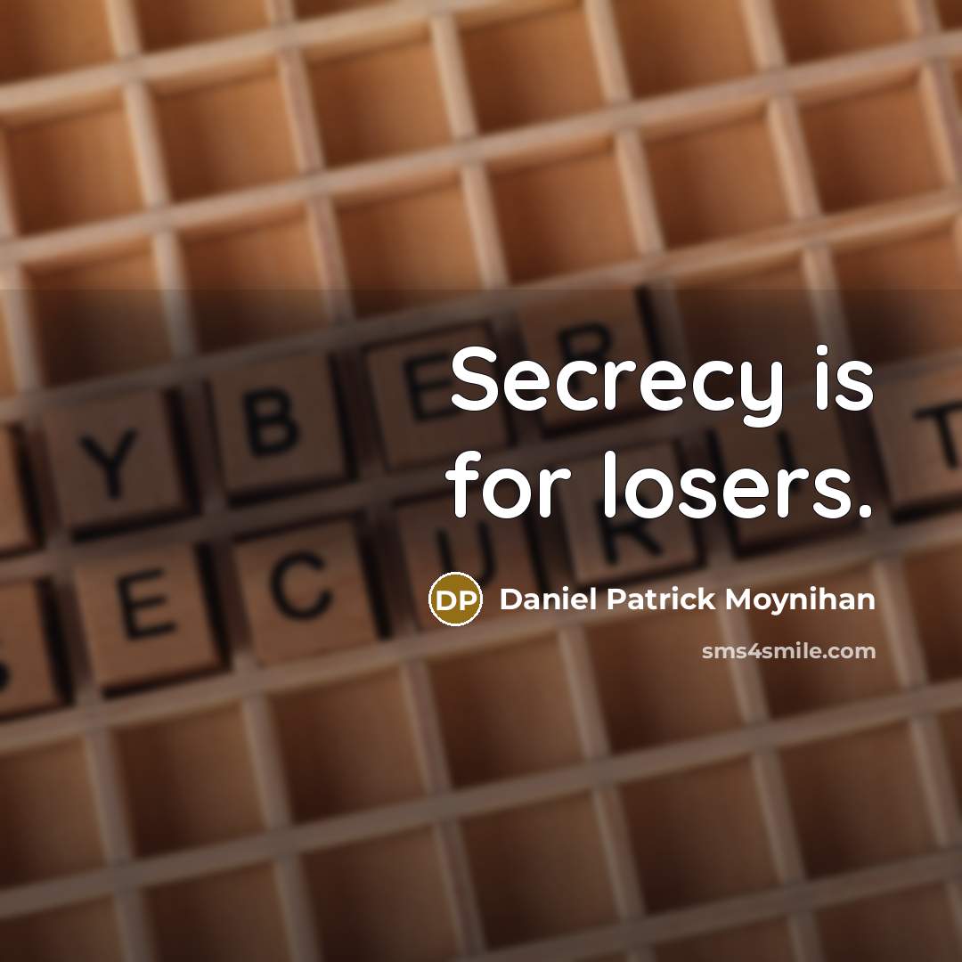 “Secrecy is for losers.…” quote by Daniel Patrick Moynihan