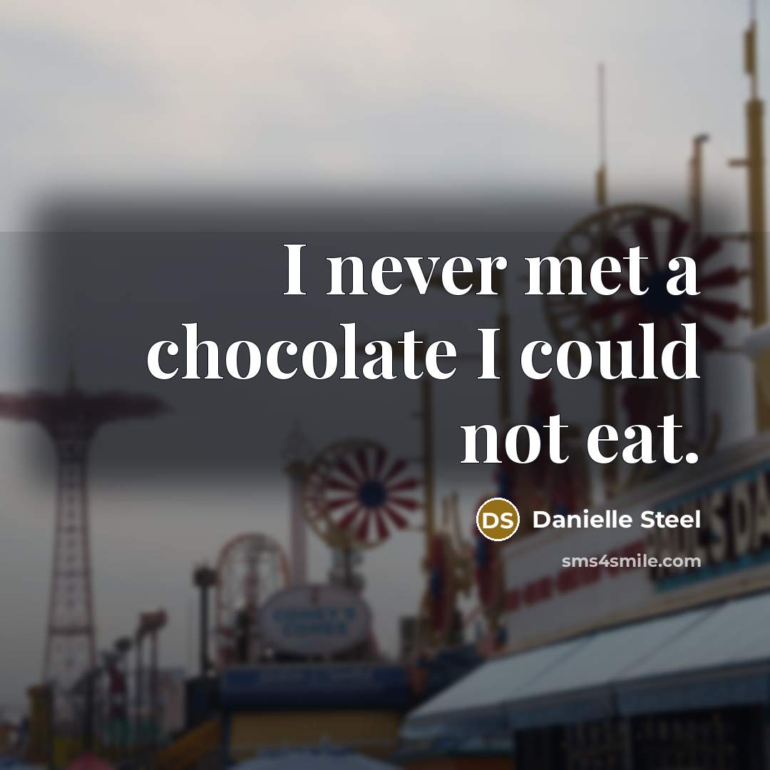 “I never met a chocolate I could not eat.…” quote by Danielle Steel