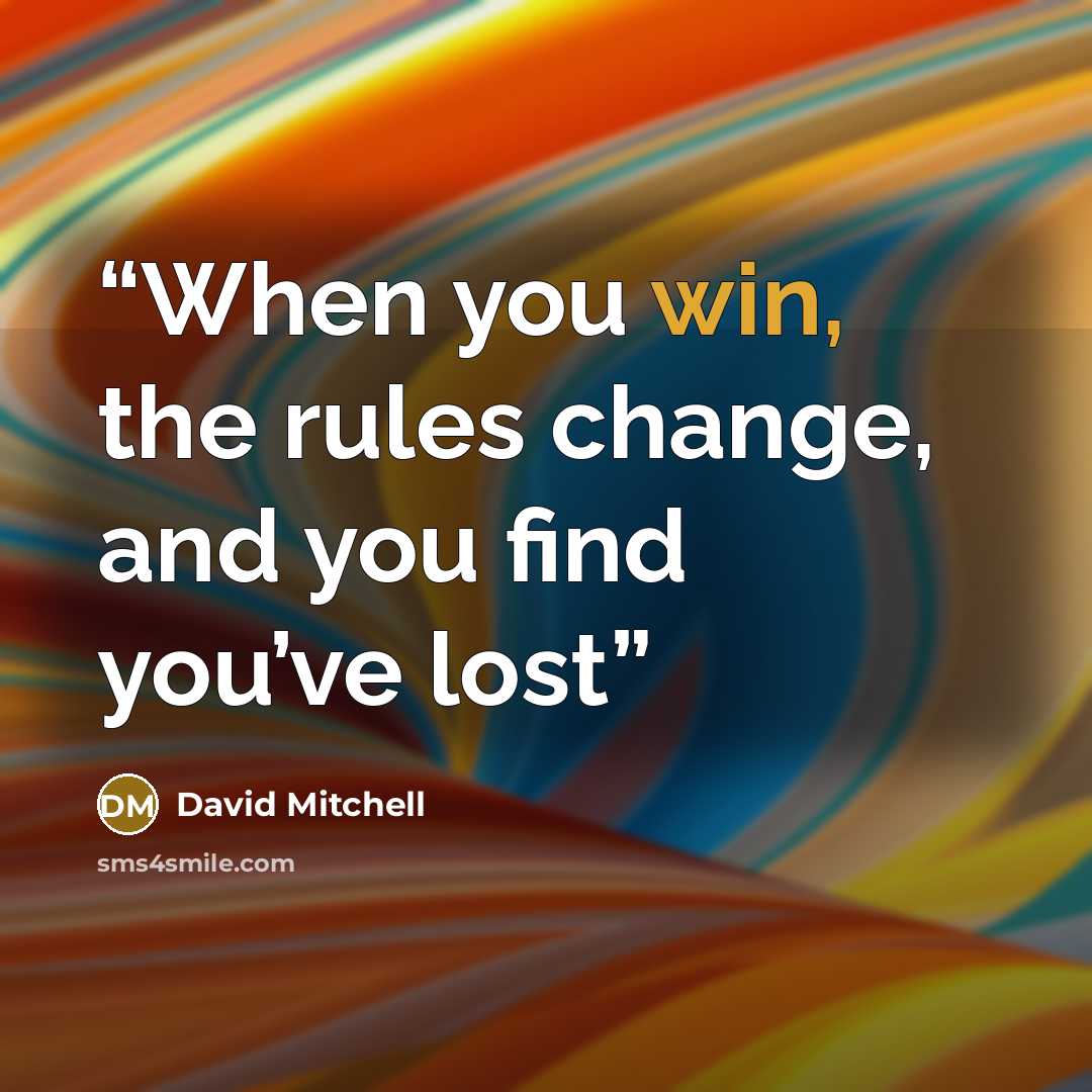 “When you win, the rules change, and you find you’ve lost” quote by David Mitchell